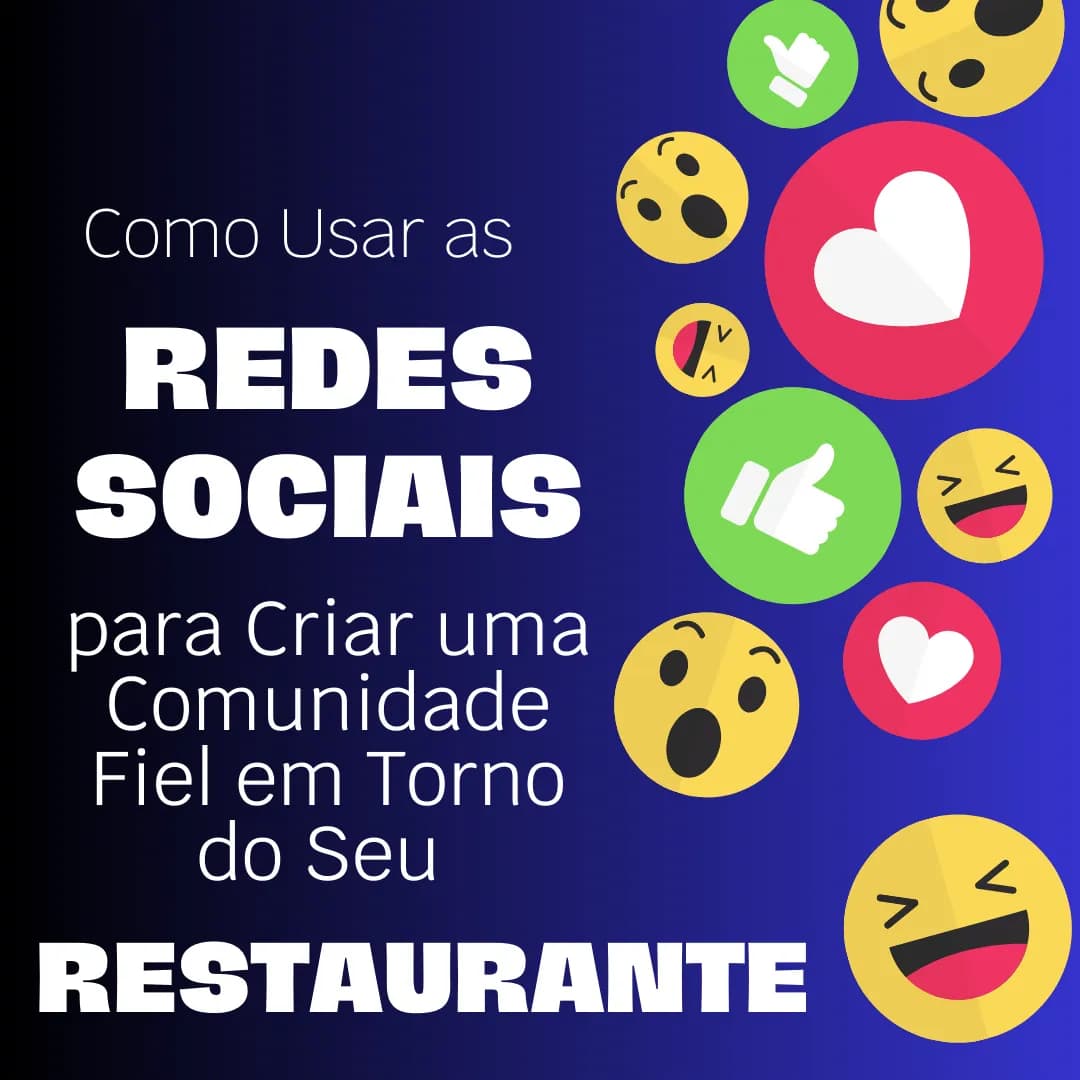 Como Usar as Redes Sociais para Criar uma Comunidade Fiel em Torno do Seu Restaurante?