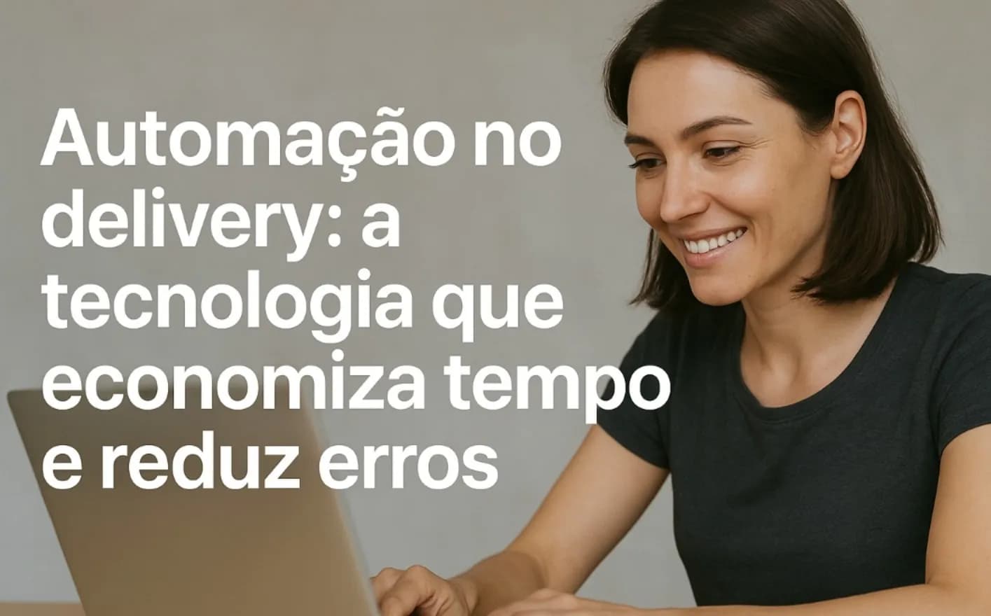 Automação no delivery: a tecnologia que economiza tempo e reduz erros