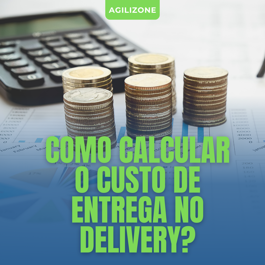 Como Calcular o Custo de Entrega no Delivery?