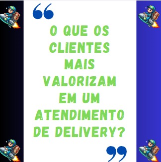 O que os Clientes Mais Valorizam em um Atendimento de Delivery?